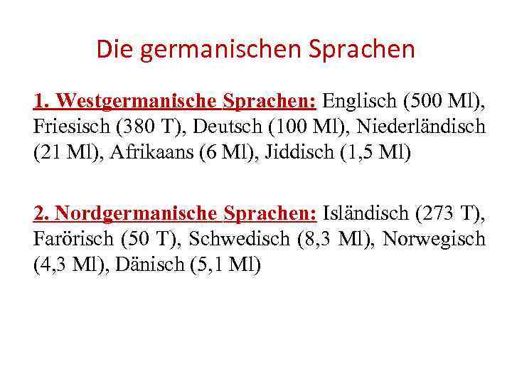 Die germanischen Sprachen 1. Westgermanische Sprachen: Englisch (500 Ml), Friesisch (380 T), Deutsch (100