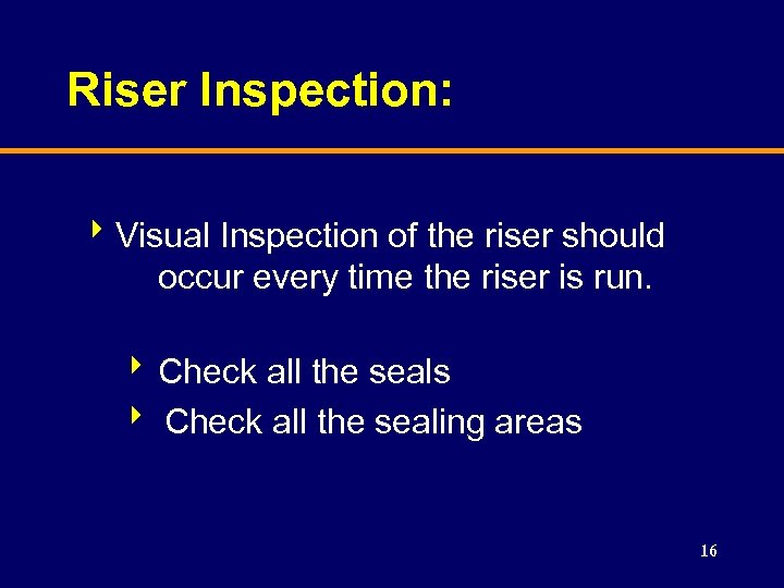 Riser Inspection: 8 Visual Inspection of the riser should occur every time the riser