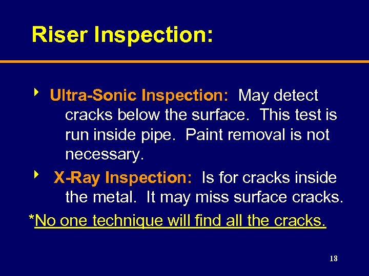 Riser Inspection: 8 Ultra-Sonic Inspection: May detect cracks below the surface. This test is