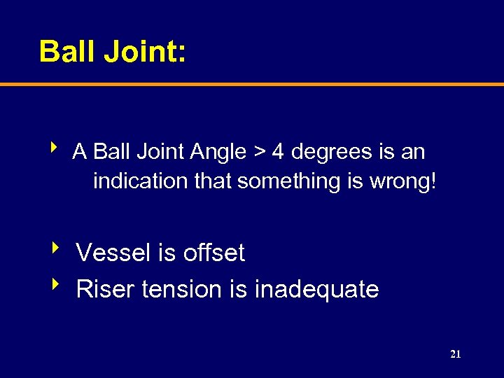 Ball Joint: 8 A Ball Joint Angle > 4 degrees is an indication that