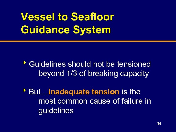 Vessel to Seafloor Guidance System 8 Guidelines should not be tensioned beyond 1/3 of