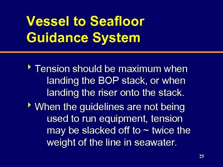 Vessel to Seafloor Guidance System 8 Tension should be maximum when landing the BOP