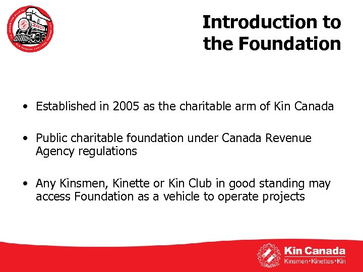 Introduction to the Foundation • Established in 2005 as the charitable arm of Kin