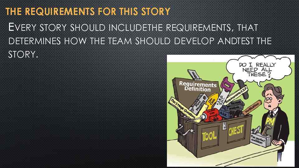 THE REQUIREMENTS FOR THIS STORY EVERY STORY SHOULD INCLUDE THE REQUIREMENTS, THAT DETERMINES HOW