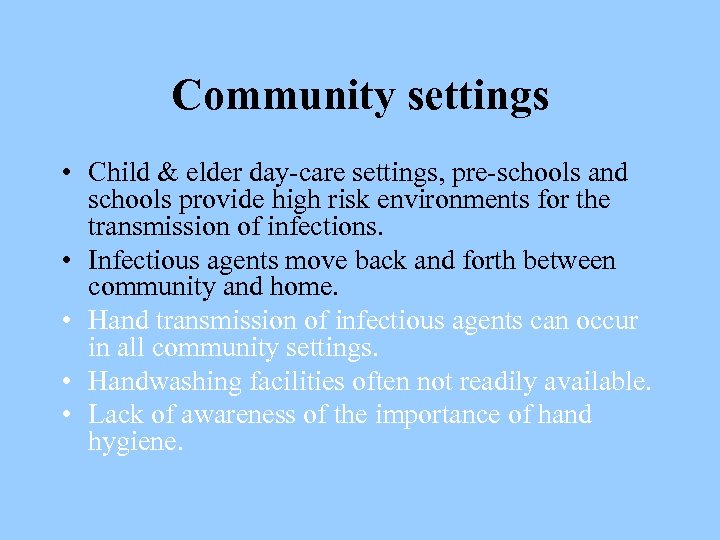 Community settings • Child & elder day-care settings, pre-schools and schools provide high risk