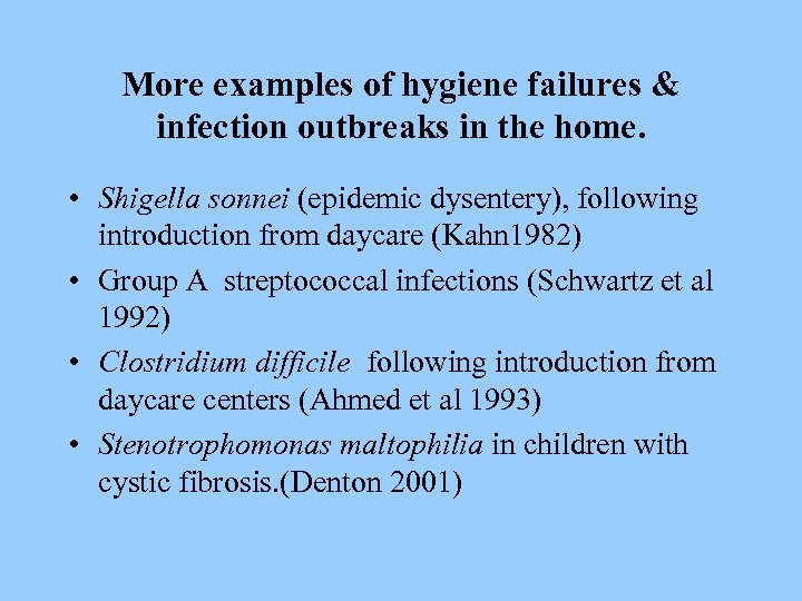 More examples of hygiene failures & infection outbreaks in the home. • Shigella sonnei