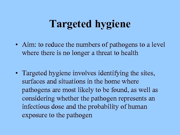 Targeted hygiene • Aim: to reduce the numbers of pathogens to a level where