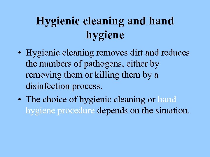 Hygienic cleaning and hygiene • Hygienic cleaning removes dirt and reduces the numbers of
