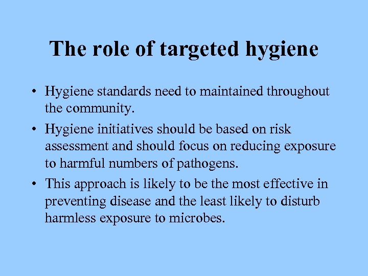 The role of targeted hygiene • Hygiene standards need to maintained throughout the community.