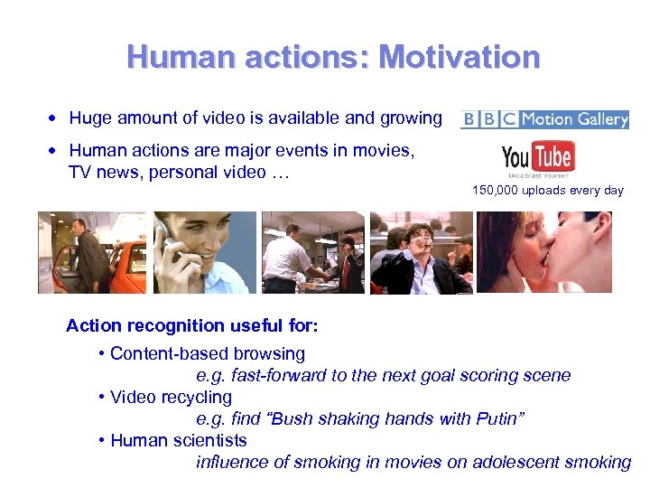 Human actions: Motivation Huge amount of video is available and growing Human actions are