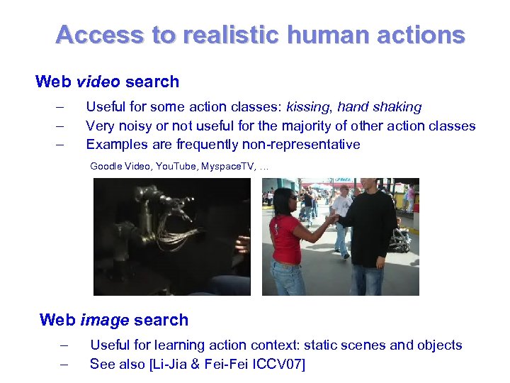 Access to realistic human actions Web video search – – – Useful for some