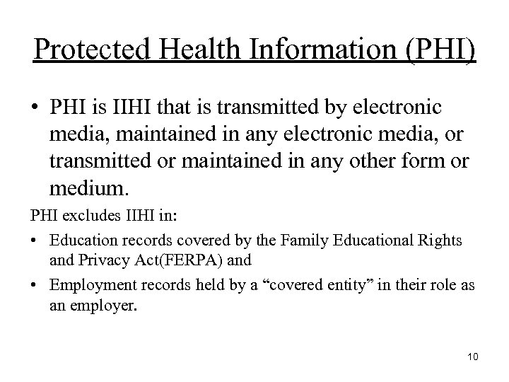 Protected Health Information (PHI) • PHI is IIHI that is transmitted by electronic media,