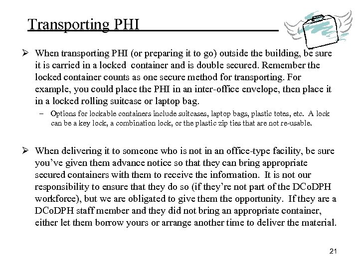 Transporting PHI Ø When transporting PHI (or preparing it to go) outside the building,