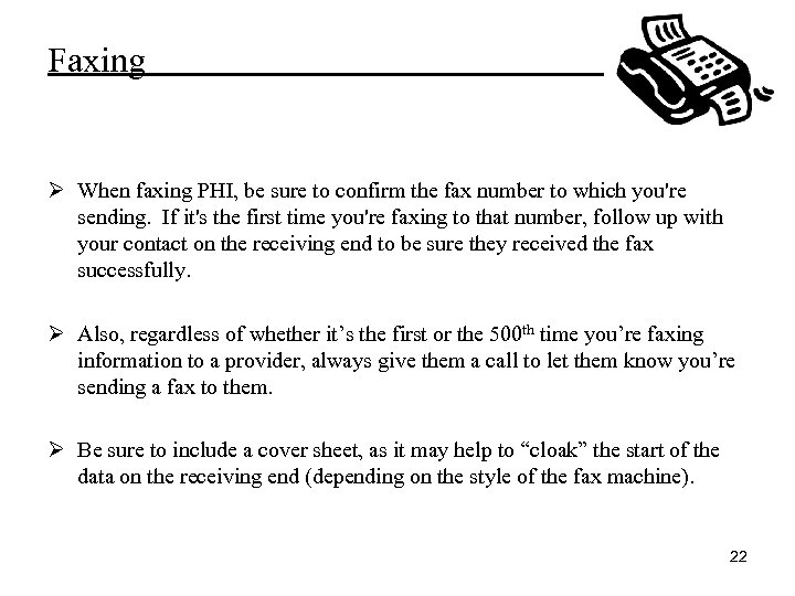 Faxing Ø When faxing PHI, be sure to confirm the fax number to which
