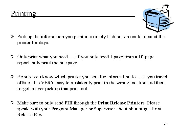 Printing Ø Pick up the information you print in a timely fashion; do not