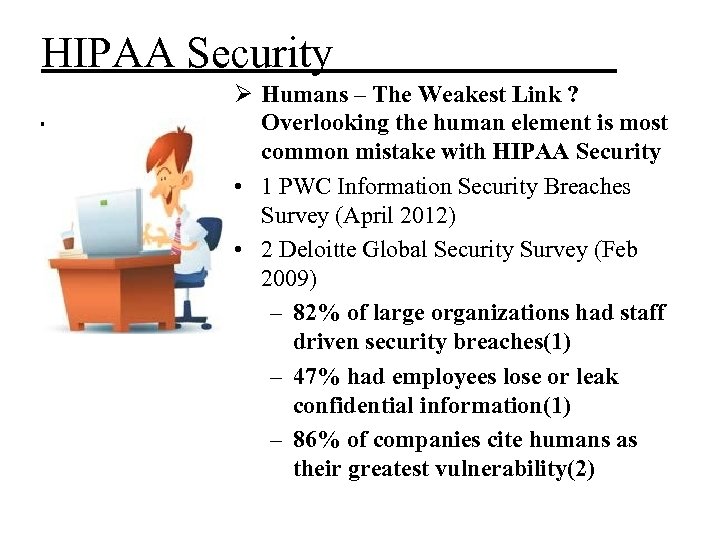 HIPAA Security Ø Humans – The Weakest Link ? Overlooking the human element is