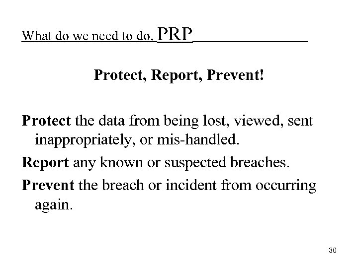 What do we need to do, PRP Protect, Report, Prevent! Protect the data from