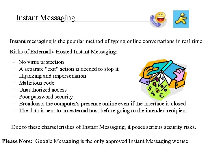 Instant Messaging Instant messaging is the popular method of typing online conversations in real