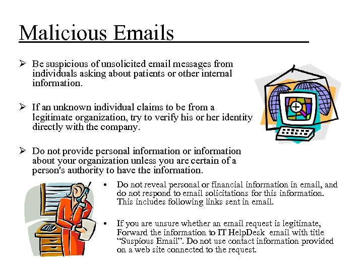 Malicious Emails Ø Be suspicious of unsolicited email messages from individuals asking about patients