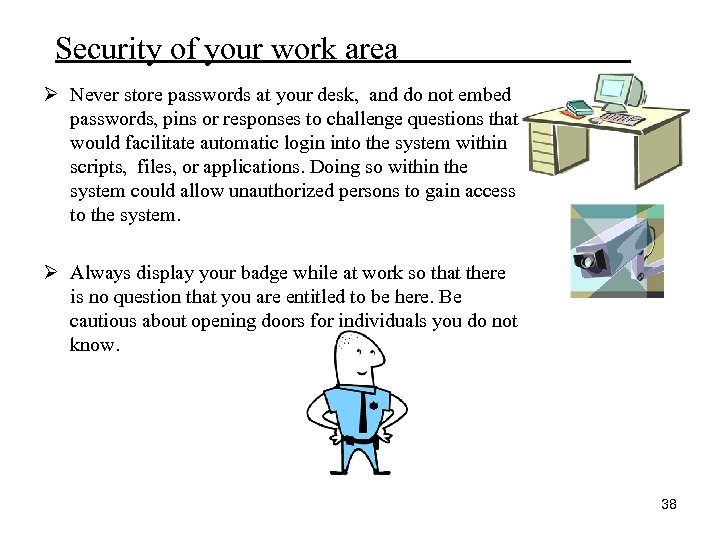 Security of your work area Ø Never store passwords at your desk, and do