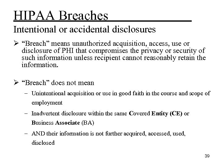 HIPAA Breaches Intentional or accidental disclosures Ø “Breach” means unauthorized acquisition, access, use or
