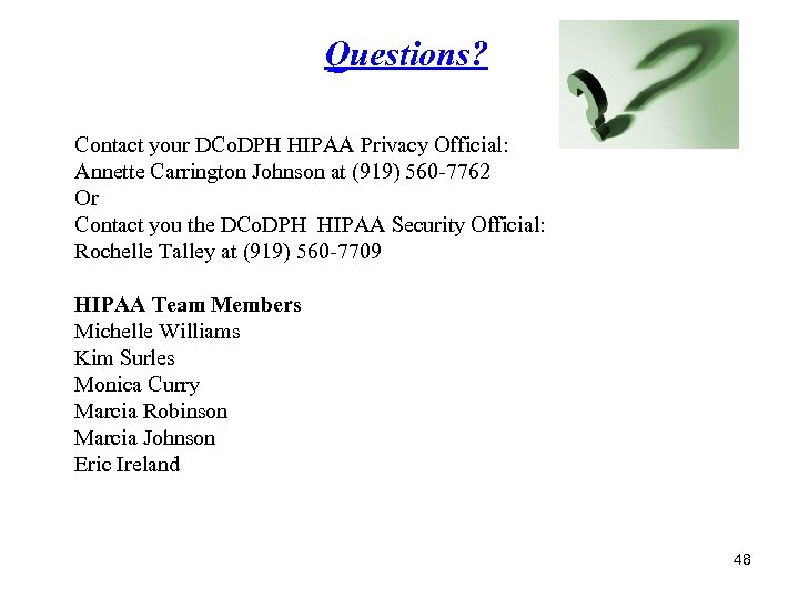 Questions? Contact your DCo. DPH HIPAA Privacy Official: Annette Carrington Johnson at (919) 560