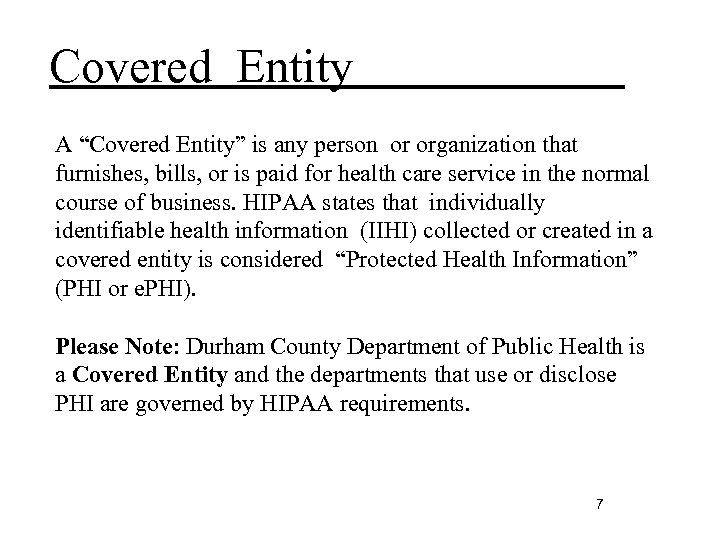 Covered Entity A “Covered Entity” is any person or organization that furnishes, bills, or