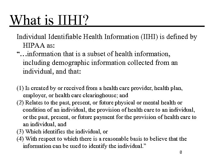 What is IIHI? Individual Identifiable Health Information (IIHI) is defined by HIPAA as: “…information