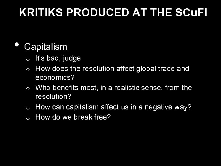 KRITIKS PRODUCED AT THE SCu. FI • Capitalism o o o It's bad, judge
