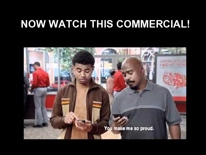 NOW WATCH THIS COMMERCIAL! 