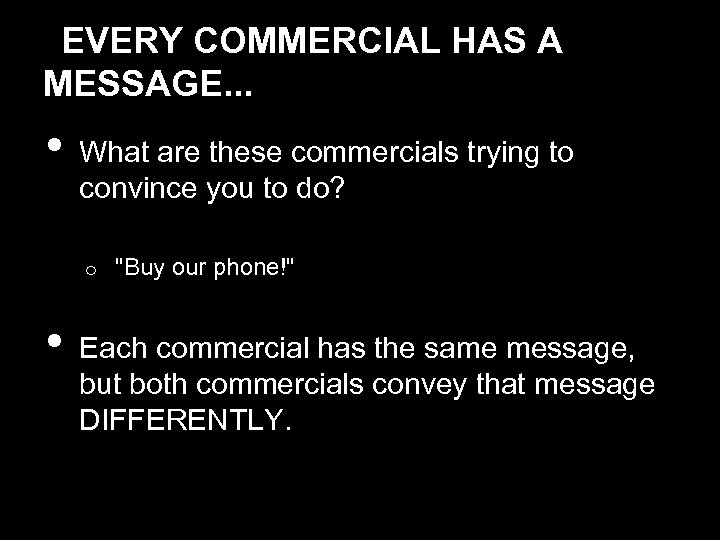 EVERY COMMERCIAL HAS A MESSAGE. . . • What are these commercials trying to