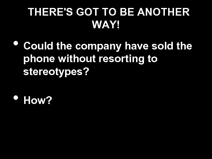 THERE'S GOT TO BE ANOTHER WAY! • Could the company have sold the phone
