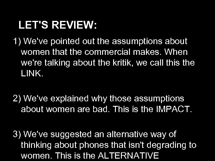 LET'S REVIEW: 1) We've pointed out the assumptions about women that the commercial makes.