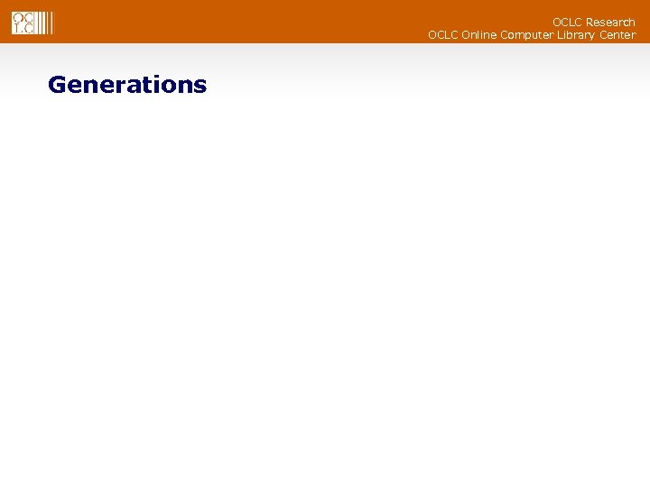 OCLC Research OCLC Online Computer Library Center Generations 