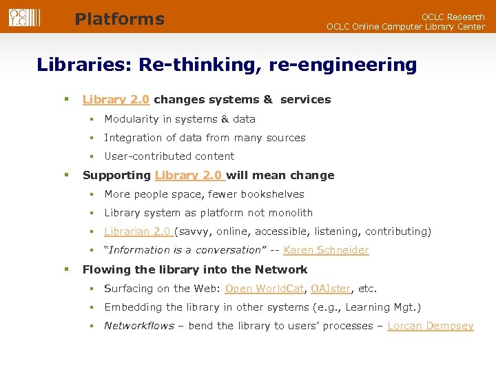 Platforms OCLC Research OCLC Online Computer Library Center Libraries: Re-thinking, re-engineering § Library 2.