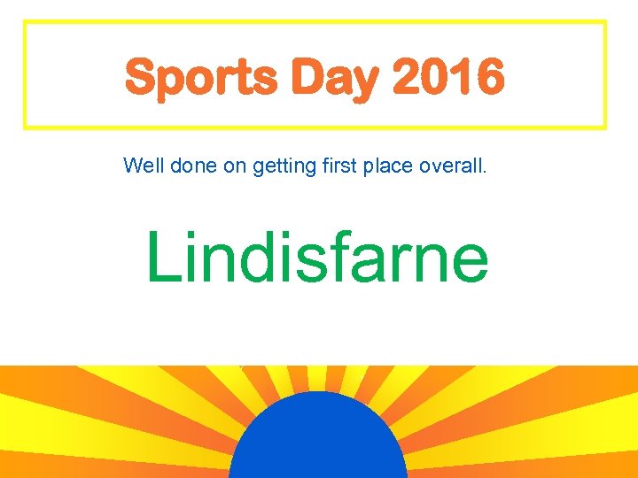 Sports Day 2016 Well done on getting first place overall. Lindisfarne 
