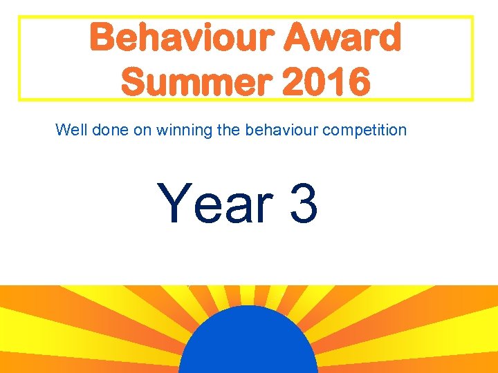 Behaviour Award Summer 2016 Well done on winning the behaviour competition Year 3 