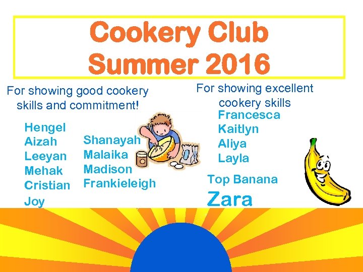 Cookery Club Summer 2016 For showing good cookery skills and commitment! Hengel Aizah Leeyan