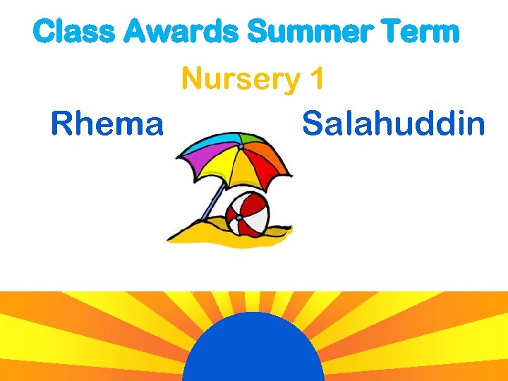 Class Awards Summer Term Nursery 1 Rhema Salahuddin 