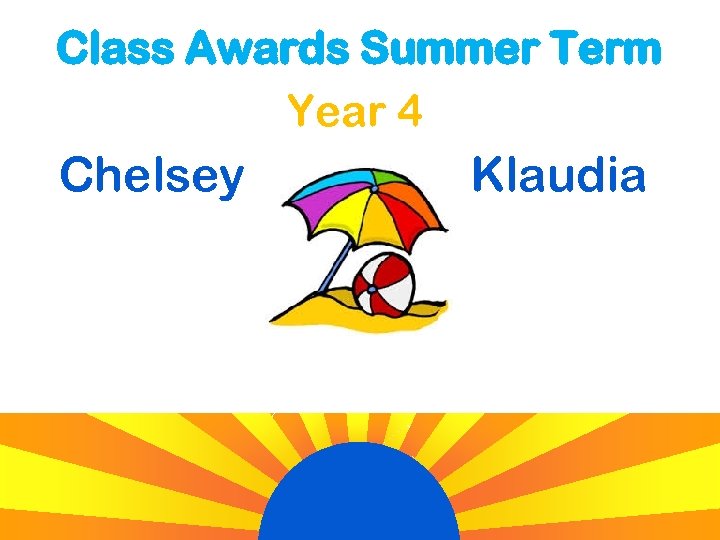 Class Awards Summer Term Year 4 Chelsey Klaudia 