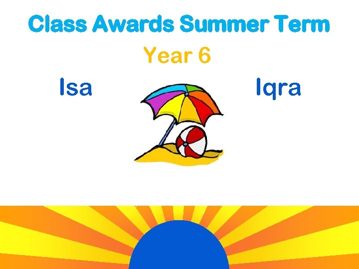 Class Awards Summer Term Year 6 Isa Iqra 