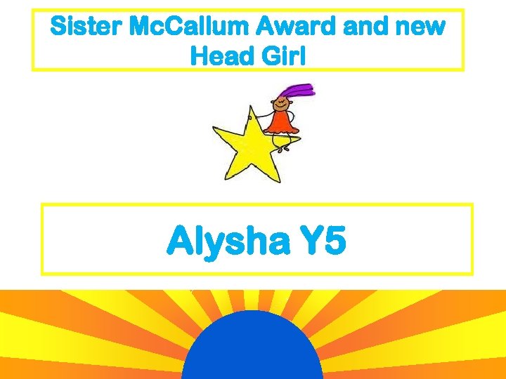 Sister Mc. Callum Award and new Head Girl Alysha Y 5 