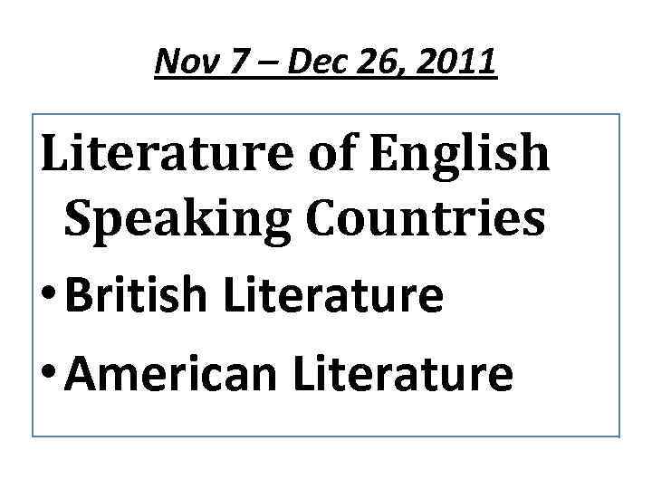 Nov 7 – Dec 26, 2011 Literature of English Speaking Countries • British Literature
