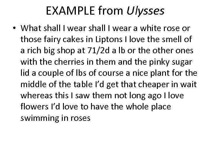 EXAMPLE from Ulysses • What shall I wear a white rose or those fairy