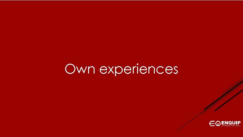Own experiences 