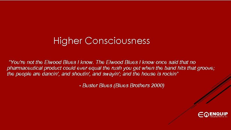 Higher Consciousness “You're not the Elwood Blues I know. The Elwood Blues I know