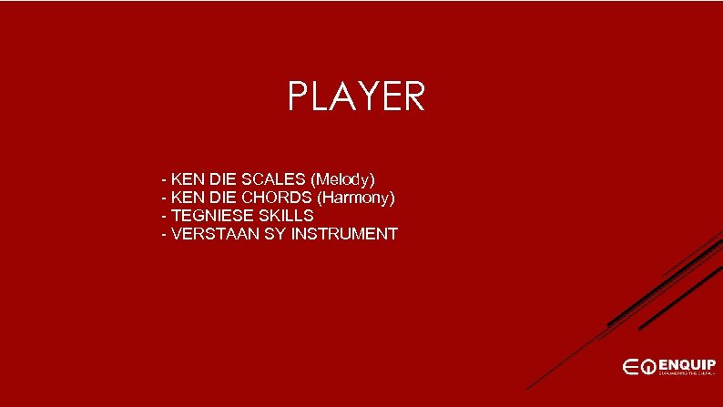PLAYER - KEN DIE SCALES (Melody) - KEN DIE CHORDS (Harmony) - TEGNIESE SKILLS
