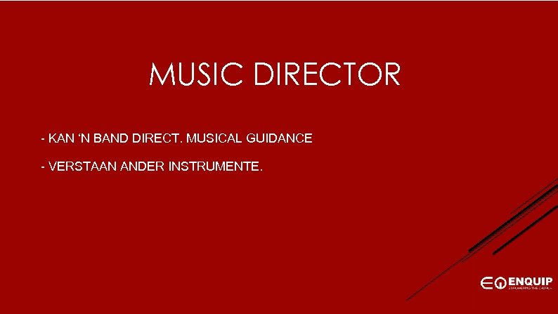 MUSIC DIRECTOR - KAN ‘N BAND DIRECT. MUSICAL GUIDANCE - VERSTAAN ANDER INSTRUMENTE. 