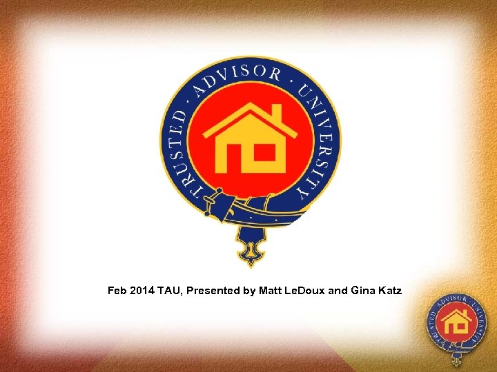 Feb 2014 TAU, Presented by Matt Le. Doux and Gina Katz 