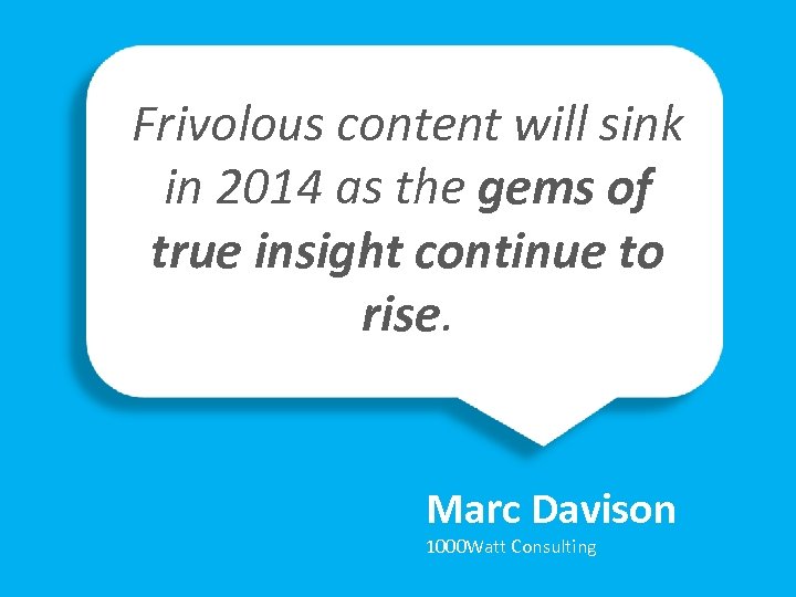 Frivolous content will sink “ in 2014 as the gems of true insight continue